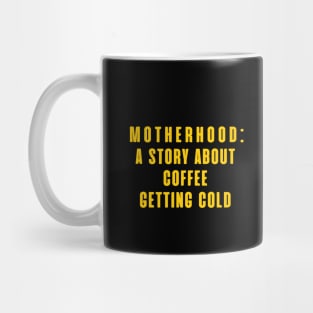 MOTHERHOOD A STORY ABOUT COFFEE GETTING COLD Mug